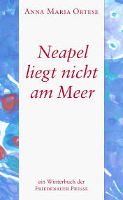 Ortese_Anna_Maria_Neapel_liegt_nicht_am_Meer_Danteperle_Dante_Connection